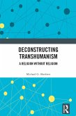 Deconstructing Transhumanism (eBook, PDF) Deconstructing Transhumanism (eBook, PDF)