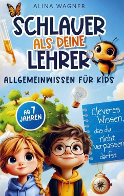 Schlauer als deine Lehrer - Allgemeinwissen für Kids - Alina Wagner Schlauer als deine Lehrer - Allgemeinwissen für Kids - Alina Wagner