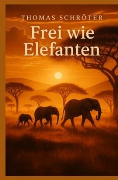 Frei wie Elefanten - Schröter, Thomas