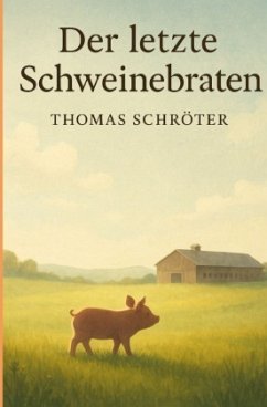Der letzte Schweinebraten - Schröter, Thomas