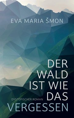 Der Wald ist wie das Vergessen - dystopischer Roman - Smon, Eva Maria