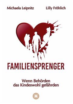 Cover Familiensprenger - Der juristische Ratgeber über Inobhutnahme, Sorgerechtskonflikte, Behördenversagen und staatliche Eingriffe in Familien