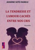La tendresse et l'amour cachés entre nos cris