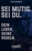 Sei mutig. Sei du. Dein Leben. Deine Regeln. Dein Weg zu mehr Selbstbewusstsein, Stärke und innerer Freiheit Sei mutig. Sei du. Dein Leben. Deine Regeln. Dein Weg zu mehr Selbstbewusstsein, Stärke und innerer Freiheit