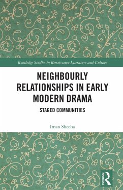 Neighbourly Relationships in Early Modern Drama (eBook, ePUB) - Sheeha, Iman