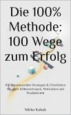 Die 100% Methode: 100 Wege zum Erfolg (eBook, ePUB) Die 100% Methode: 100 Wege zum Erfolg (eBook, ePUB)