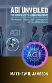 AGI Unveiled, The Silent Race to Superintelligence (eBook, ePUB)