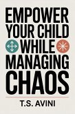 Empower Your Child While Managing Chaos (eBook, ePUB)