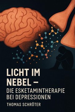 Licht im Nebel - Die Esketamintherapie bei Depressionen (eBook, ePUB) - Schröter, Thomas