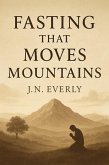 Fasting That Moves Mountains (eBook, ePUB) Fasting That Moves Mountains (eBook, ePUB)