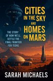 Cities in the Sky and Homes on Mars: The Story of How We'll Settle the Final Frontier for Teens (eBook, ePUB)