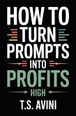 How to Turn Prompts into Profits (eBook, ePUB)