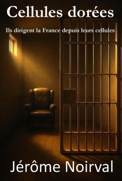 Cover Cellules dorées, Ils dirigent la France depuis leurs cellules (eBook, ePUB)