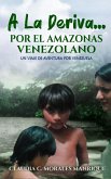 A LA DERIVA... POR EL AMAZONAS VENEZOLANO (eBook, ePUB) A LA DERIVA... POR EL AMAZONAS VENEZOLANO (eBook, ePUB)