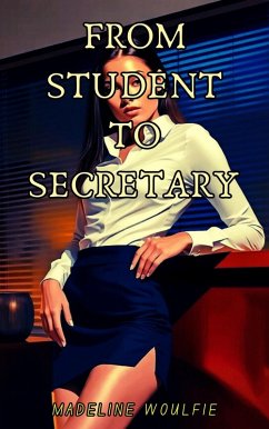 From Student to Secretary (eBook, ePUB) - Woulfie, Madeline From Student to Secretary (eBook, ePUB) - Woulfie, Madeline