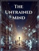 The Untrained Mind (eBook, ePUB) The Untrained Mind (eBook, ePUB)