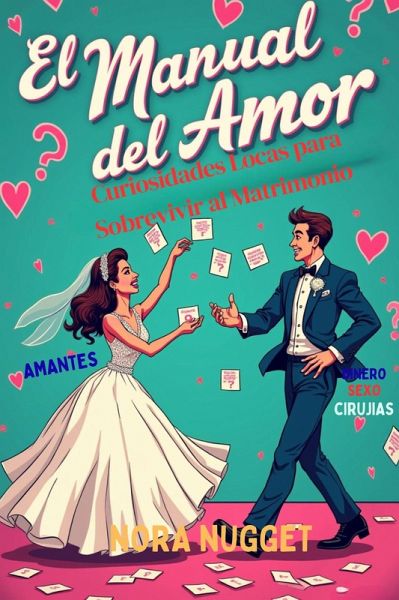 El Manual del Amor: Curiosidades Locas para Sobrevivir al Matrimonio (eBook, ePUB)