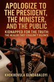 Apologize to the President, the Minister, and the Public; Kidnapped for the Truth - The Healer They Couldn't Silence (eBook, ePUB)