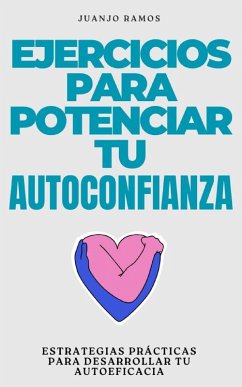 Ejercicios para potenciar tu autoconfianza (eBook, ePUB) - Ramos, Juanjo