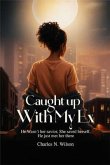 Caught Up With My Ex (eBook, ePUB) Caught Up With My Ex (eBook, ePUB)