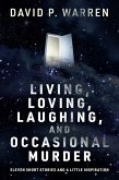 Living, Loving, Laughing, and Occasional Murder (eBook, ePUB) Living, Loving, Laughing, and Occasional Murder (eBook, ePUB)