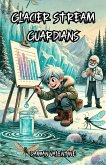 Glacier Stream Guardians (eBook, ePUB) Glacier Stream Guardians (eBook, ePUB)