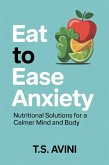 Eat to Ease Anxiety (eBook, ePUB) Eat to Ease Anxiety (eBook, ePUB)