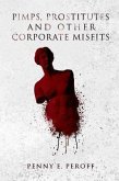 PIMPS, PROSTITUTES AND OTHER CORPORATE MISFITS (eBook, ePUB) PIMPS, PROSTITUTES AND OTHER CORPORATE MISFITS (eBook, ePUB)