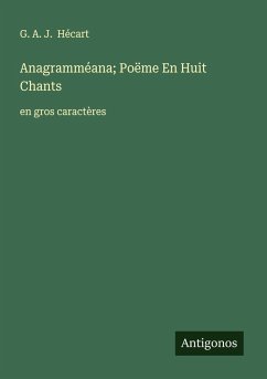 Anagramméana; Poëme En Huit Chants - Hécart, G. A. J.