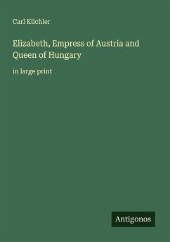 Cover Elizabeth, Empress of Austria and Queen of Hungary