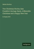 Two Christmas Stories; Sam Franklin's Savings-Bank, A Miserable Christmas and a Happy New Year Two Christmas Stories; Sam Franklin's Savings-Bank, A Miserable Christmas and a Happy New Year