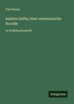 Andrea Delfin; Eine venezianische Novelle - Heyse, Paul