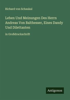 Cover Leben Und Meinungen Des Herrn Andreas Von Balthesser, Eines Dandy Und Dilettanten