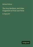The Grey Brethren, and Other Fragments in Prose and Verse The Grey Brethren, and Other Fragments in Prose and Verse
