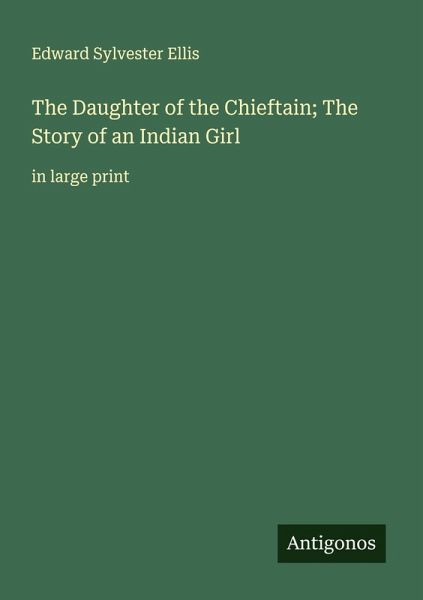 The Daughter of the Chieftain; The Story of an Indian Girl The Daughter of the Chieftain; The Story of an Indian Girl