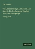 The Old Bush Songs; Composed And Sung In The Bushranging Digging, And Overlanding Days
