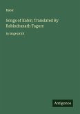 Songs of Kabir; Translated By Rabindranath Tagore Songs of Kabir; Translated By Rabindranath Tagore