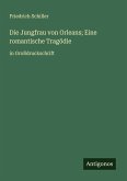 Die Jungfrau von Orleans; Eine romantische Tragödie