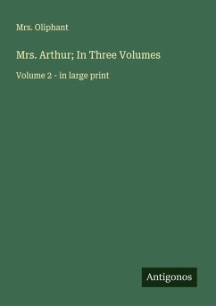 Mrs. Arthur; In Three Volumes - Oliphant