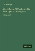 Silver Rifle, the Girl Trailer; Or, The White Tigers of Lake Superior Silver Rifle, the Girl Trailer; Or, The White Tigers of Lake Superior