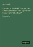 A History of the Comstock Silver Lode & Mines; The Mineral And Agricultural Resources Of 