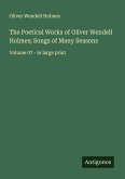 The Poetical Works of Oliver Wendell Holmes; Songs of Many Seasons