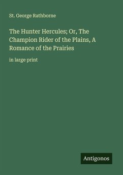 Cover The Hunter Hercules; Or, The Champion Rider of the Plains, A Romance of the Prairies