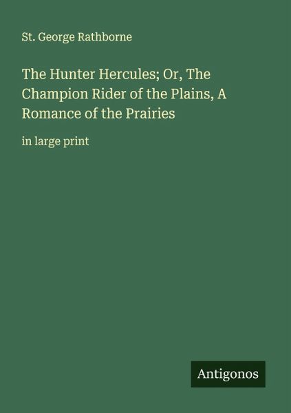 The Hunter Hercules; Or, The Champion Rider of the Plains, A Romance of the Prairies