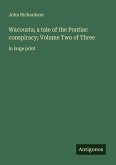 Wacousta; a tale of the Pontiac conspiracy; Volume Two of Three