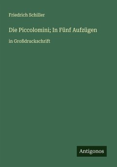 Die Piccolomini; In Fünf Aufzügen - Schiller, Friedrich