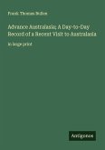 Advance Australasia; A Day-to-Day Record of a Recent Visit to Australasia