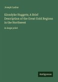Klondyke Nuggets; A Brief Description of the Great Gold Regions in the Northwest