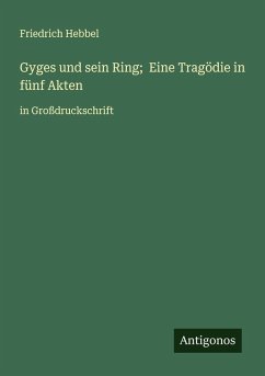Gyges und sein Ring; Eine Tragödie in fünf Akten Cover Gyges und sein Ring; Eine Tragödie in fünf Akten