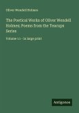 The Poetical Works of Oliver Wendell Holmes; Poems from the Teacups Series The Poetical Works of Oliver Wendell Holmes; Poems from the Teacups Series